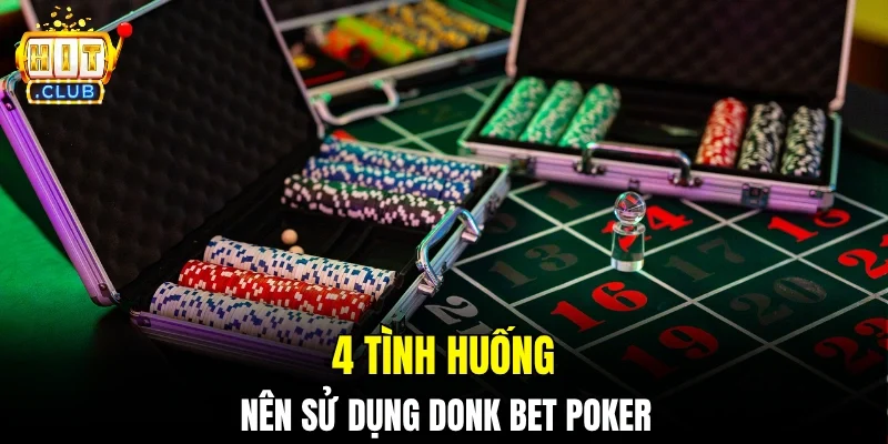 4 tình huống nên sử dụng donk bet poker