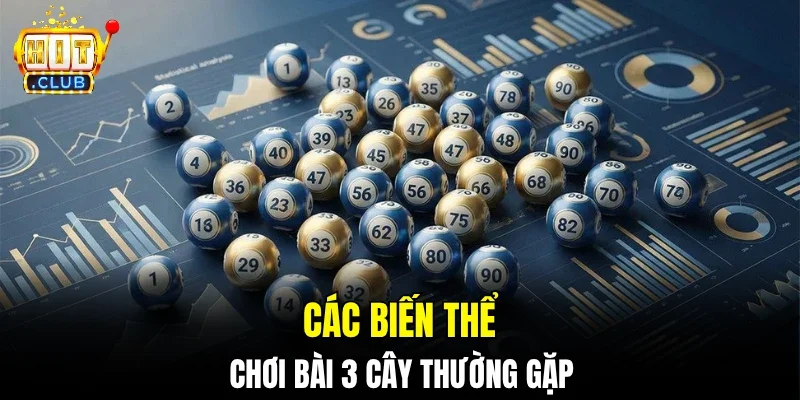 Các biến thể chơi bài 3 cây thường gặp