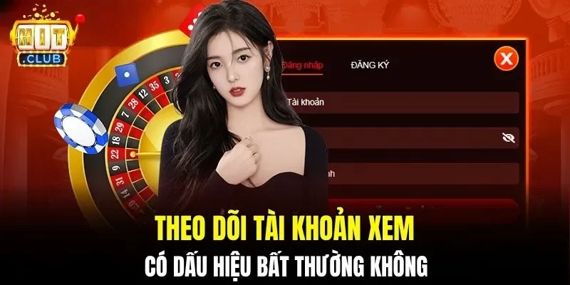 Theo dõi tài khoản xem có dấu hiệu bất thường không
